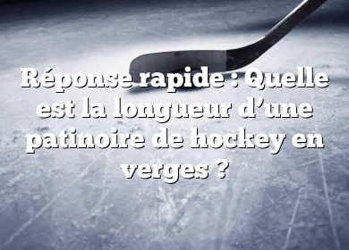 Réponse rapide : Quelle est la longueur d’une patinoire de hockey en verges ?